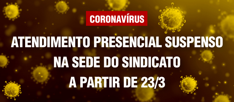 Coronavírus: Sindicato suspende atendimento presencial